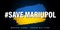 Save MARIUPOL, Mariupol stands - Ukraine will stand