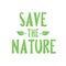 Save the nature. Best awesome environmental quote. Modern calligraphy and hand lettering