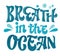 Save the ocean lettering design - Breath in the ocean. Hand drawn sea-themed design.