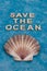Save the ocean text on blue bakground with sea shells, act for climate change concept