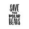 Save the polar bears - hand drawn lettering phrase isolated on the black background. Fun brush ink vector illustration