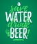 Save Water Drink Beer funny lettering