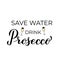 Save water drink Prosecco lettering with champagne glasses. Funny drinking quote. Italian alcohol typography poster. Vector