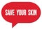 SAVE  YOUR  SKIN text written in a red speech bubble