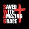 Saved With Amazing Grace T shirt Design Vector