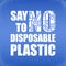 Say no to disposable plastic. Ecological poster. Banner with text and NO composed of white plastic waste bag, bottle on blue