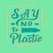 Say no to plastic quote. Trendy hand drawn lettering banner. Zero waste concept.