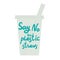 Say no to plastic straws. Blue text, calligraphy, lettering, doodle by hand, grey plastic cup isolated on white. Eco, ecology.