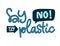 Say No to Plastic text - Eco color hand draw lettering phrase