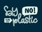 Say No to Plastic text - Eco color hand draw lettering phrase