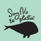 Say no to plastic. Whale, sea, ocean. Black text, calligraphy, lettering, doodle by hand on blue. Pollution problem concept Eco,