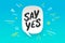 Say Yes. Banner, speech bubble