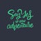 Say Yes to new adventure. Modern calligraphy. Vector illustration. Isolated on black background.