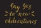 Say yes to new adventures - hand painted ink brush pen calligrap