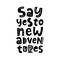 Say yes to new adventures. Poster with hand written lettering quote