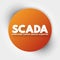 SCADA - Supervisory Control And Data Acquisition acronym, technology concept background