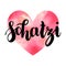 Schatzi - sweetheart in German. Happy Valentines day card, Hand-written lettering isolated on white, textured watercolor