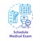 Schedule medical exam concept icon. Consultation from therapist. Clinical checkup. Doctor visit. Physical test. Health