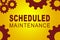 Scheduled Maintenance concept