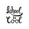 School is Cool - hand drawn learning positive lettering phrase isolated on the white background. Fun brush ink vector