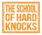 THE SCHOOL OF HARD KNOCKS, text on orange grungy stamp sign