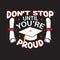 School Quotes and Slogan good for T-Shirt. Don t Stop Until You re Proud
