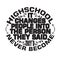 School Quotes and Slogan good for T-Shirt. High school It Changes People Into The Person They Said They d Never Become