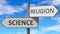 Science and religion as a choice - pictured as words Science, religion on road signs to show that when a person makes decision he