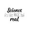 Science it`s like magic but real. lettering. calligraphy vector illustration
