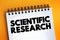 Scientific research is the research performed by applying systematic and constructed scientific methods to obtain, analyze, and