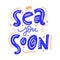 Sea you soon. Summer holiday. Hand drawn vector lettering phrase.