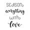 `Season everything with love` hand drawn vector lettering.