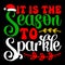 It Is The Season To Sparkle, Merry Christmas shirts Print Template, Xmas Ugly Snow Santa Clouse New Year