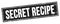 SECRET RECIPE text on black grungy rectangle stamp