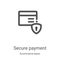 secure payment icon vector from ecommerce basic collection. Thin line secure payment outline icon vector illustration. Linear