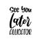 see you later alligator black letter quote