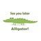See you later alligator vector illustration