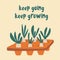 Seedlings. Keep going, keep growing. Fresh cartoon vegetable. Domestic orangery and care concept. Gardening hobby. Perfect for a