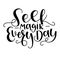 Seek magic every day, black text isolated on white background, vector illustration.