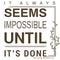 It` always seems impossible until it`s done quote, inspirational quote
