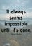 It always seems impossible until it\\\'s done quote by nelson mandela over landscape