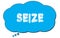 SEIZE text written on a blue thought bubble