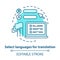 Select languages for translation blue concept icon. Translator software idea thin line illustration. Learning foreign