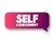 Self Assessment - process of looking at oneself in order to assess aspects that are important to one\\\'s identity