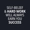 Self-belief and hard work will always earn you success - quotes about working hard