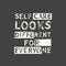 Self care looks different for everyone. Grunge vintage phrase. Typography, t-shirt graphics, print, poster, banner, slogan, flyer