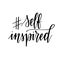 Self inspired hashtag vector motivational lettering design