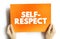 Self-respect - pride and confidence in oneself, a feeling that one is behaving with honour and dignity, text concept on card