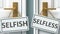Selfish or selfless as a choice in life - pictured as words Selfish, selfless on doors to show that Selfish and selfless are