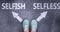 Selfish and selfless as different choices in life - pictured as words Selfish, selfless on a road to symbolize making decision and